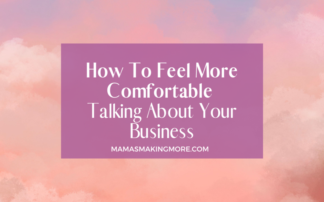 Episode 18 How To Feel More Comfortable Talking About Your Business