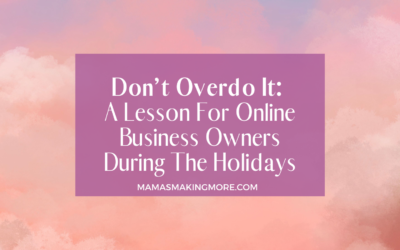 Don’t Overdo It: A Lesson For Online Business Owners During The Holidays
